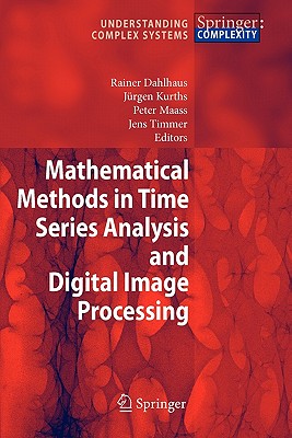 Mathematical Methods in Time Series Analysis and Digital Image Processing - Dahlhaus, Rainer (Editor), and Kurths, J�rgen (Editor), and Maass, Peter (Editor)