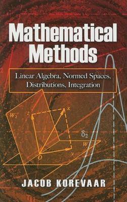 Mathematical Methods: Linear Algebra, Normed Spaces, Distributions, Integration - Korevaar, Jacob