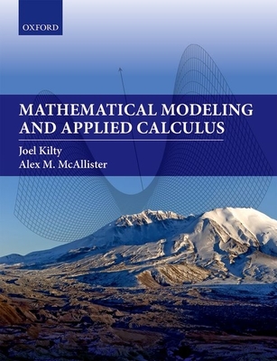 Mathematical Modeling and Applied Calculus - Kilty, Joel, and McAllister, Alex