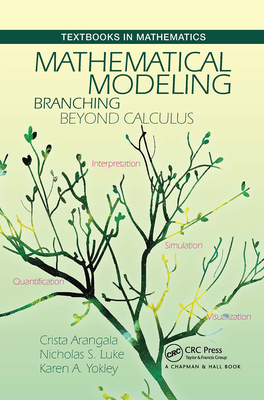 Mathematical Modeling: Branching Beyond Calculus - Arangala, Crista, and Luke, Nicolas S, and Yokley, Karen A