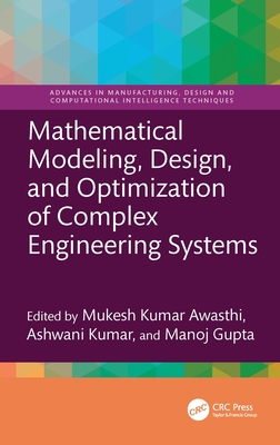 Mathematical Modeling, Design, and Optimization of Complex Engineering Systems - Awasthi, Mukesh Kumar (Editor), and Kumar, Ashwani (Editor), and Gupta, Manoj (Editor)