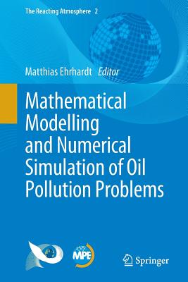 Mathematical Modelling and Numerical Simulation of Oil Pollution Problems - Ehrhardt, Matthias (Editor)