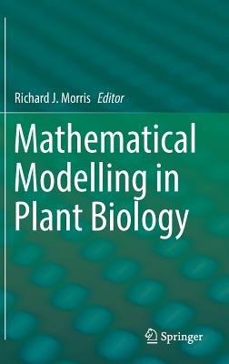 Mathematical Modelling in Plant Biology - Morris, Richard J (Editor)