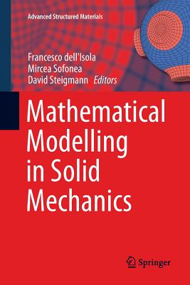 Mathematical Modelling in Solid Mechanics - dell'Isola, Francesco (Editor), and Sofonea, Mircea (Editor), and Steigmann, David (Editor)