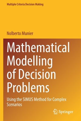 Mathematical Modelling of Decision Problems: Using the SIMUS Method for Complex Scenarios - Munier, Nolberto