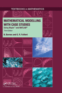 Mathematical Modelling with Case Studies: Using Maple and Matlab, Third Edition