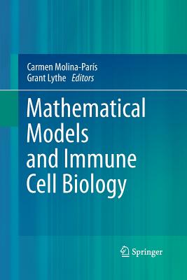 Mathematical Models and Immune Cell Biology - Molina-Par�s, Carmen (Editor), and Lythe, Grant (Editor)