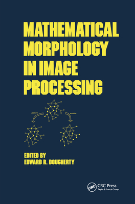 Mathematical Morphology in Image Processing - Dougherty, Edward
