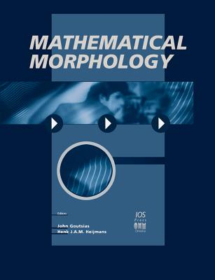 Mathematical morphology - Goutsias, J (Editor), and Heijmans, H J a M (Editor)