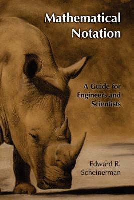 Mathematical Notation: A Guide for Engineers and Scientists - Scheinerman, Edward R