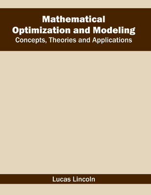 Mathematical Optimization and Modeling: Concepts, Theories and Applications - Lincoln, Lucas (Editor)