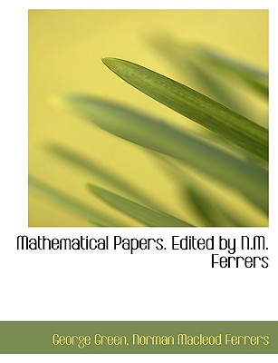 Mathematical Papers. Edited by N.M. Ferrers - Green, George (Creator)