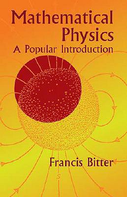 Mathematical Physics: A Popular Introduction - Bitter, Francis