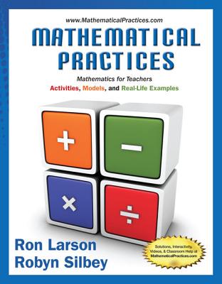 Mathematical Practices, Mathematics for Teachers: Activities, Models, and Real-Life Examples - Larson, Ron, and Silbey, Robyn