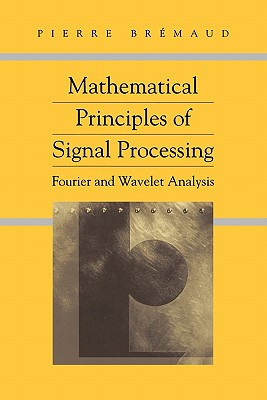 Mathematical Principles of Signal Processing: Fourier and Wavelet Analysis - Bremaud, Pierre