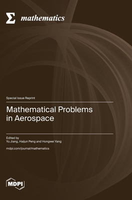 Mathematical Problems in Aerospace - Jiang, Yu (Guest editor), and Peng, Haijun (Guest editor), and Yang, Hongwei (Guest editor)