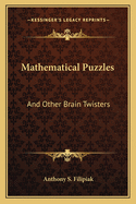 Mathematical Puzzles: And Other Brain Twisters