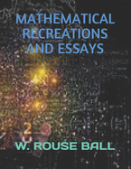 Mathematical Recreations and Essays