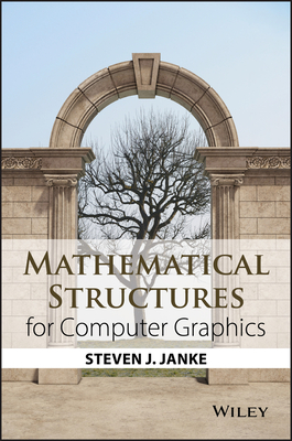 Mathematical Structures for Computer Graphics - Janke, Steven J