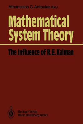 Mathematical System Theory: The Influence of R. E. Kalman - Antoulas, Athanasios C (Editor)