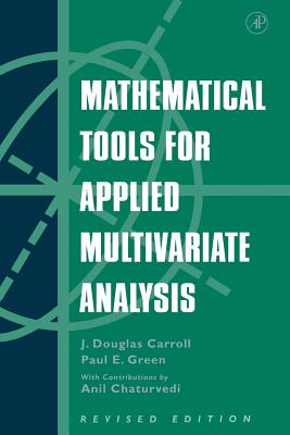 Mathematical Tools for Applied Multivariate Analysis - Carroll, J Douglas, and Green, Paul, and Chaturvedi, Anil (Editor)
