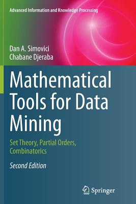 Mathematical Tools for Data Mining: Set Theory, Partial Orders, Combinatorics - Simovici, Dan A, and Djeraba, Chabane