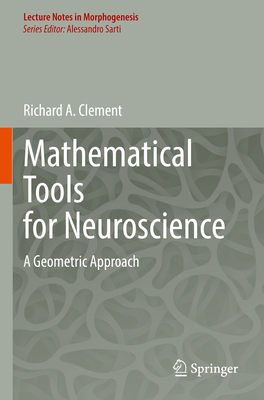 Mathematical Tools for Neuroscience: A Geometric Approach - Clement, Richard A.