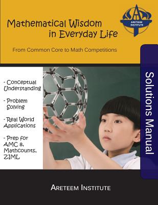 Mathematical Wisdom in Everyday Life Solutions Manual: From Common Core to Math Competitions - Ren, Kelly, and Lensmire, John, and Wang, Kevin