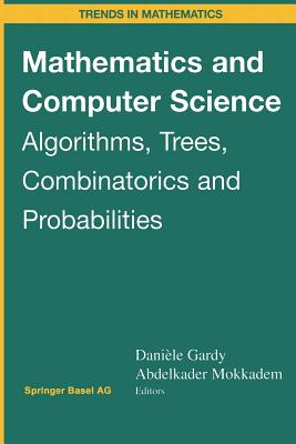 Mathematics and Computer Science: Algorithms, Trees, Combinatorics and Probabilities - Gardy, Daniele (Editor), and Mokkadem, Abdelkader (Editor)