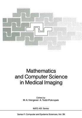 Mathematics and Computer Science in Medical Imaging - Viergever, Max a (Editor), and Todd-Pokropek, Andrew (Editor)
