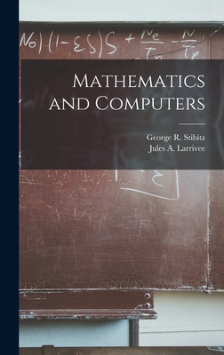 Mathematics and Computers - Stibitz, George R (George Robert) 1 (Creator), and Larrivee, Jules a (Jules Alphonse) (Creator)