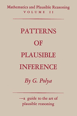 Mathematics and Plausible Reasoning: Volume II Patterns of Plausible Inference - Polya, George, and Sloan, Sam (Foreword by)