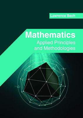 Mathematics: Applied Principles and Methodologies - Bech, Lawrence (Editor)