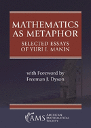Mathematics as Metaphor: Selected Essays of Yuri I. Manin