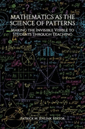 Mathematics as the Science of Patterns: Making the Invisible Visible to Students Through Teaching
