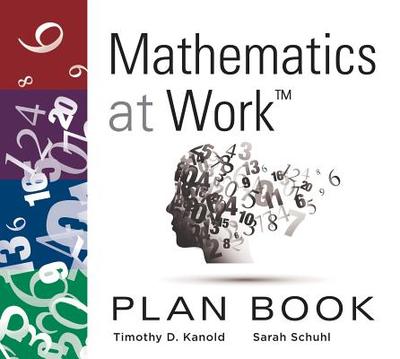 Mathematics at Work(tm) Plan Book: (A 38-Week Lesson Plan Guide for Math Unit Planning) (Teacher Lesson Planner) - Kanold, Timothy D, and Schuhl, Sarah