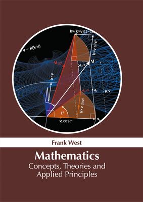 Mathematics: Concepts, Theories and Applied Principles - West, Frank (Editor)