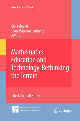 Mathematics Education and Technology-Rethinking the Terrain: The 17th ICMI Study - Hoyles, Celia (Editor), and Lagrange, Jean-Baptiste (Editor)