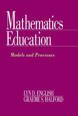 Mathematics Education: Models and Processes - English, Lyn D, and Halford, Graeme S, Professor