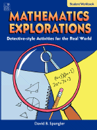 Mathematics Explorations Student Workbook: Detective-Style Activities for the Real World