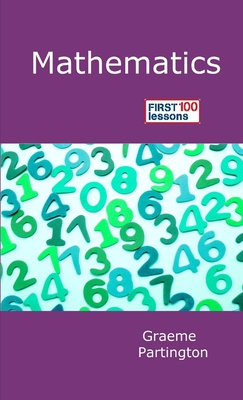 Mathematics: First 100 Lessons - Partington, Graeme