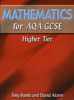 Mathematics for AQA GCSE HigherTier - Banks, Tony, and Alcorn