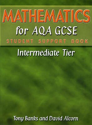 Mathematics for AQA GCSE Student Support Book IntermediateTier - Banks, Tony, and Alcorn