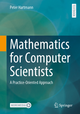 Mathematics for Computer Scientists: A Practice-Oriented Approach - Hartmann, Peter