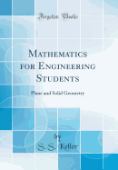 Mathematics for Engineering Students: Plane and Solid Geometry (Classic Reprint)