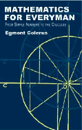 Mathematics for Everyman: From Simple Numbers to the Calculus