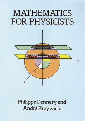 Mathematics for Physicists - Dennery, Philippe, and Krzywicki, Andre