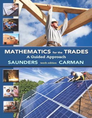 Mathematics for the Trades: A Guided Approach Plus Mylab Math Access Card - Carman, Robert, and Saunders, Hal