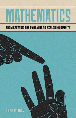 Mathematics: From Creating the Pyramids to Exploring Infinity - Rooney, Anne