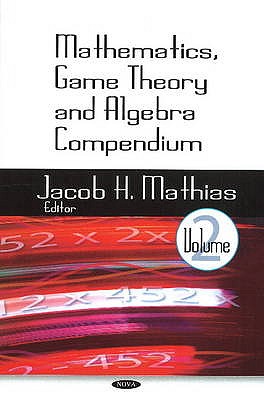 Mathematics, Game Theory & Algebra Compendium: Volume 2 - Mathias, Jacob H (Editor)